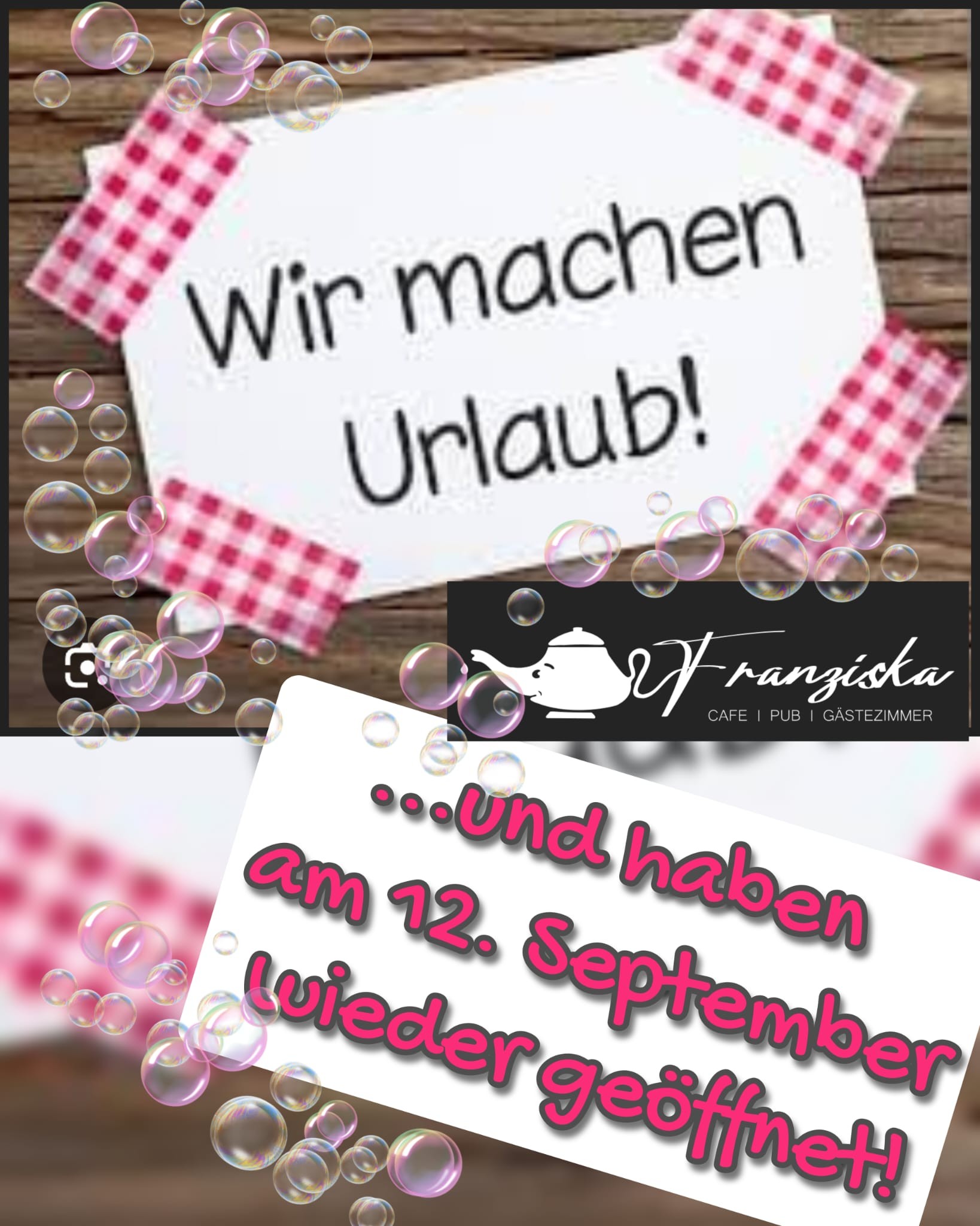 Wir machen Urlaub und haben am 12. September wieder geöffnet!